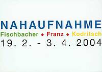 Einladungskarte zur Gruppenausstellung 'Nahaufnahmen'. Beteiligte Künstler/Künstlerinnen: Gertrud Fischbacher, Dietmar Franz und Ronald Kodritsch